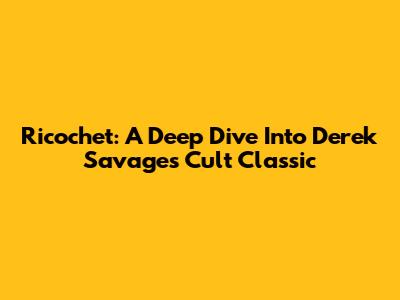 Ricochet: A Deep Dive Into Derek Savage's Cult Classic