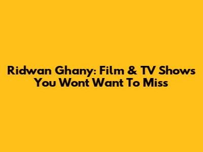 Ridwan Ghany: Film & TV Shows You Won't Want To Miss
