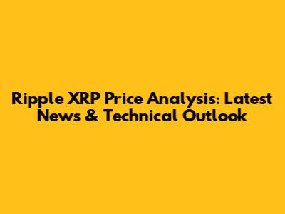 Ripple XRP Price Analysis: Latest News & Technical Outlook