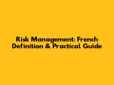 Risk Management: French Definition & Practical Guide