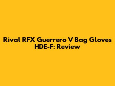 Rival RFX Guerrero V Bag Gloves HDE-F: Review