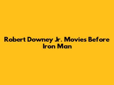 Robert Downey Jr. Movies Before Iron Man