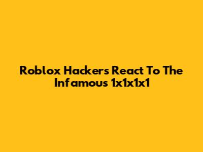 Roblox Hackers React To The Infamous 1x1x1x1