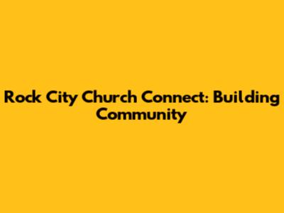 Rock City Church Connect: Building Community