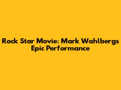Rock Star Movie: Mark Wahlberg's Epic Performance
