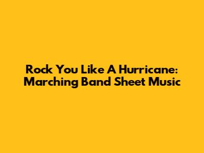Rock You Like A Hurricane: Marching Band Sheet Music