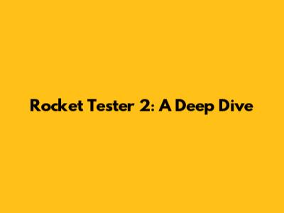 Rocket Tester 2: A Deep Dive