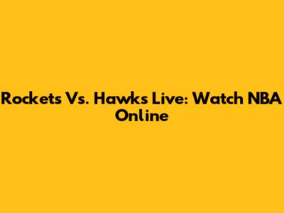Rockets Vs. Hawks Live: Watch NBA Online