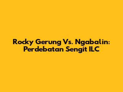 Rocky Gerung Vs. Ngabalin: Perdebatan Sengit ILC
