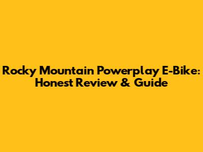 Rocky Mountain Powerplay E-Bike: Honest Review & Guide