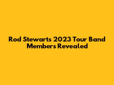 Rod Stewart's 2023 Tour Band Members Revealed