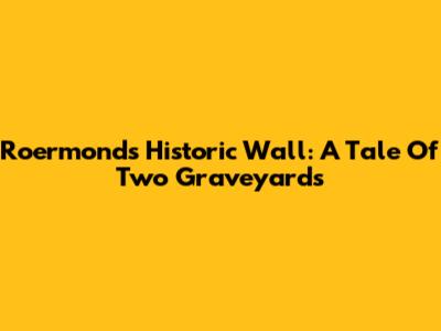 Roermond's Historic Wall: A Tale Of Two Graveyards