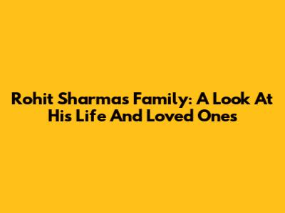 Rohit Sharma's Family: A Look At His Life And Loved Ones