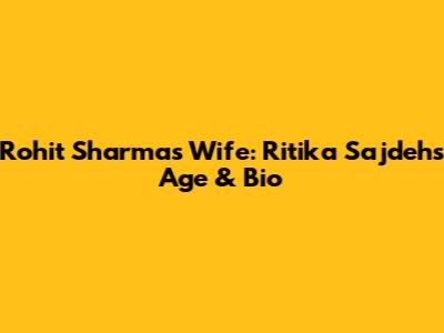 Rohit Sharma's Wife: Ritika Sajdeh's Age & Bio