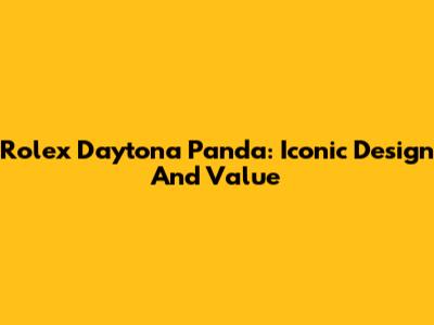 Rolex Daytona Panda: Iconic Design And Value