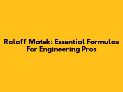 Roloff Matek: Essential Formulas For Engineering Pros