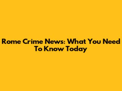 Rome Crime News: What You Need To Know Today