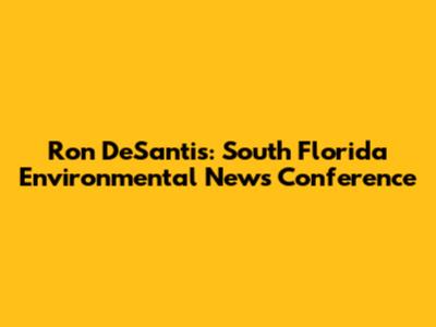 Ron DeSantis: South Florida Environmental News Conference