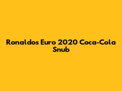 Ronaldo's Euro 2020 Coca-Cola Snub