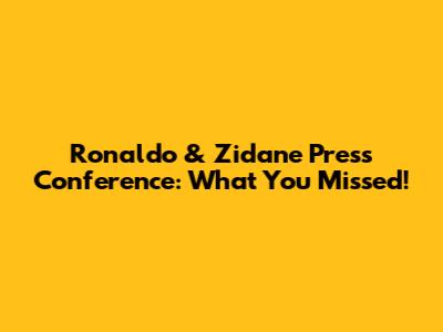 Ronaldo & Zidane Press Conference: What You Missed!