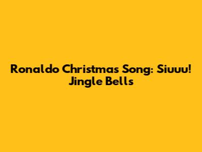 Ronaldo Christmas Song: Siuuu! Jingle Bells