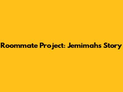 Roommate Project: Jemimah's Story