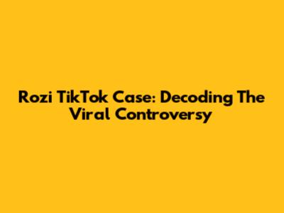 Rozi TikTok Case: Decoding The Viral Controversy