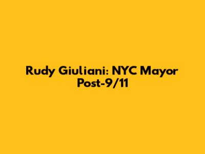 Rudy Giuliani: NYC Mayor Post-9/11