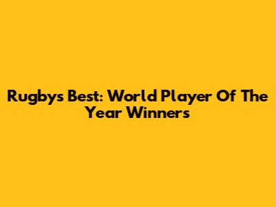 Rugby's Best: World Player Of The Year Winners