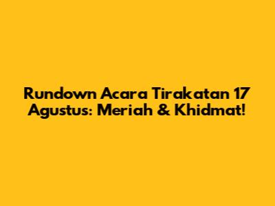 Rundown Acara Tirakatan 17 Agustus: Meriah & Khidmat!