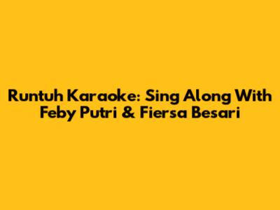 Runtuh Karaoke: Sing Along With Feby Putri & Fiersa Besari