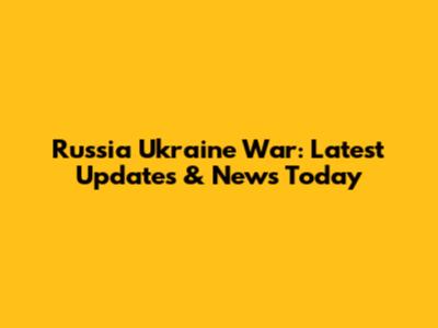 Russia Ukraine War: Latest Updates & News Today