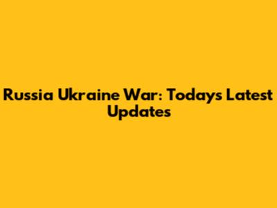 Russia Ukraine War: Today's Latest Updates