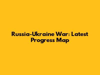 Russia-Ukraine War: Latest Progress Map
