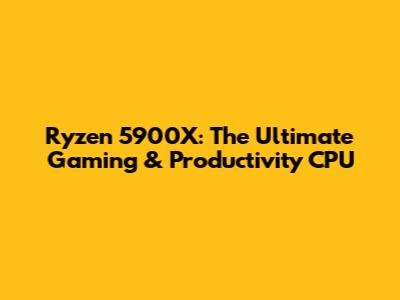 Ryzen 5900X: The Ultimate Gaming & Productivity CPU
