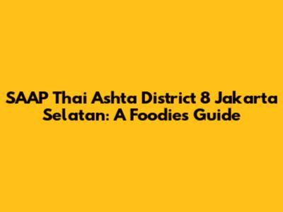 SAAP Thai Ashta District 8 Jakarta Selatan: A Foodie's Guide