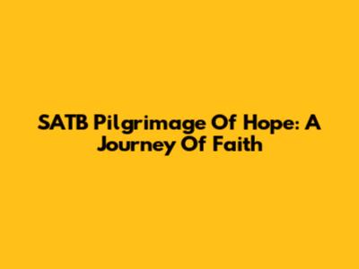 SATB Pilgrimage Of Hope: A Journey Of Faith