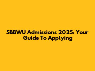 SBBWU Admissions 2025: Your Guide To Applying