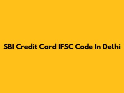 SBI Credit Card IFSC Code In Delhi