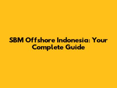 SBM Offshore Indonesia: Your Complete Guide