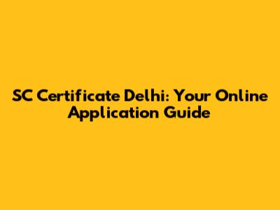 SC Certificate Delhi: Your Online Application Guide
