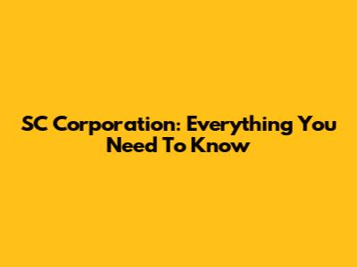 SC Corporation: Everything You Need To Know