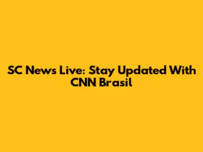 SC News Live: Stay Updated With CNN Brasil
