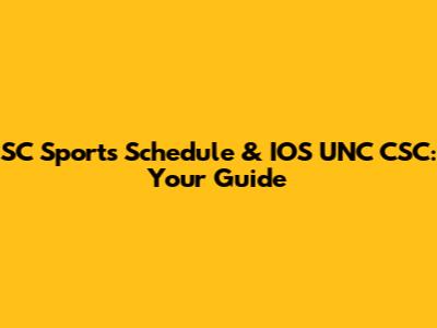 SC Sports Schedule & IOS UNC CSC: Your Guide