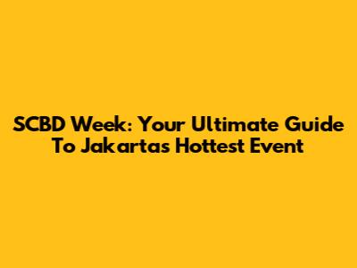 SCBD Week: Your Ultimate Guide To Jakarta's Hottest Event