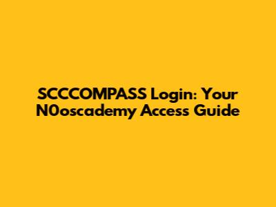 SCCCOMPASS Login: Your N0oscademy Access Guide
