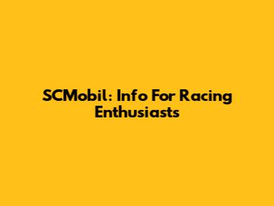 SCMobil: Info For Racing Enthusiasts