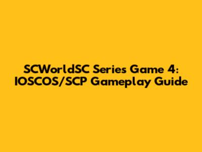 SCWorldSC Series Game 4: IOSCOS/SCP Gameplay Guide