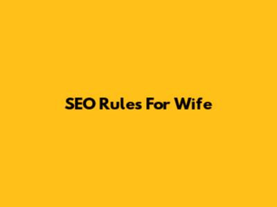 SEO Rules For Wife