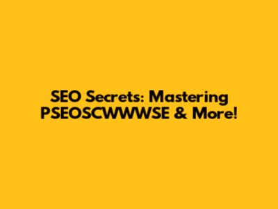 SEO Secrets: Mastering PSEOSCWWWSE & More!